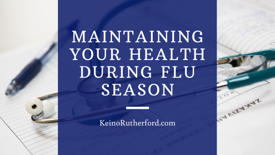 Maintaining Your Health During Flu Season Keino Rutherford
