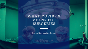 What Covid 19 Means For Surgeries Keino Rutherford