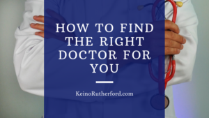 How To Find The Right Doctor For You Keino Rutherford