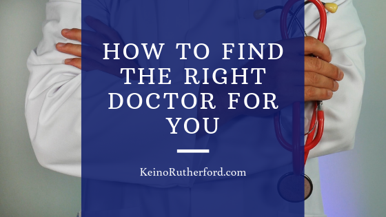 How To Find The Right Doctor For You Keino Rutherford