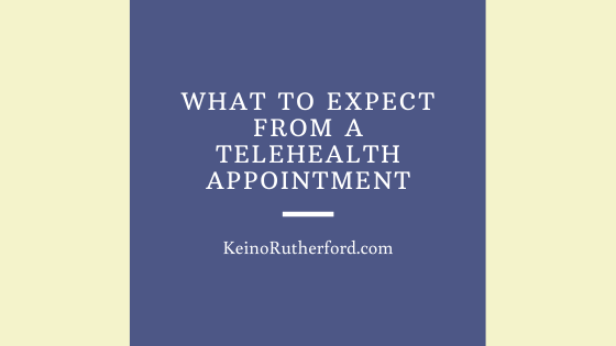 What To Expect From A Telehealth Appointment Keino Rutherford